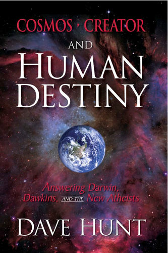 Cosmos, Creator and Human Destiny: Answering Darwin, Dawkins, and the New Atheists 