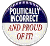 Proud to be Politically Incorrect!