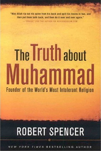 The Truth About Muhammad: Founder of the World's Most Intolerant Religion, by Robert Spencer